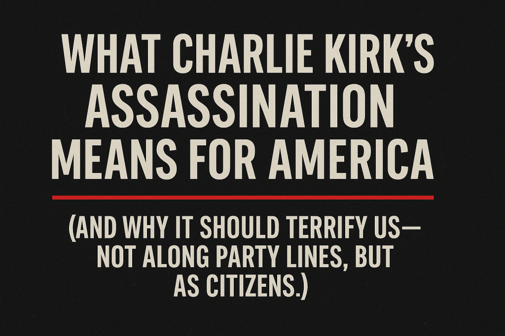 What Charlie Kirk’s Assassination Means for&nbsp;America